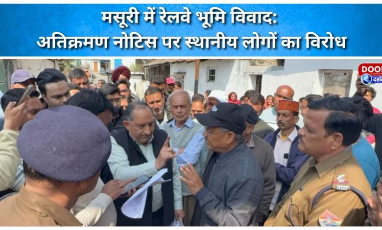 Railway land dispute in Mussoorie Locals protest encroachment notice