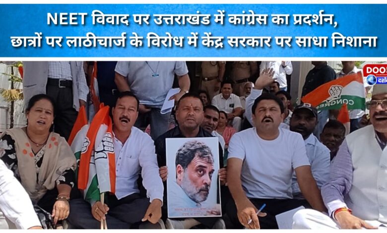 Congress protests in Uttarakhand over the NEET controversy; targets the central government in opposition to the lathi-charge on students.